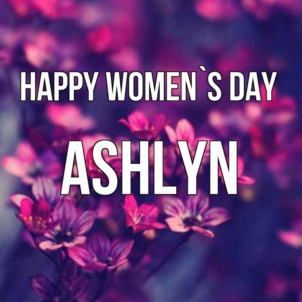 Greetings card с именем, Ashlyn happy women`s day небольшие цветы 1 Greetings with text for free download 